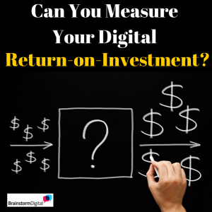 Can you measure your digital return-on-investment?