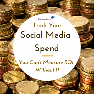 Track your social media spend. You can't measure ROI without it
