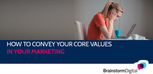 How to convey your core values in your marketing
