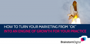 How to turn your marketing from “okay” into an engine of growth for your practice